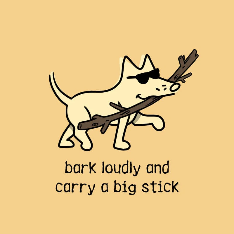 Bark Loudly and Carry a Big Stick - Classic Long-Sleeve T-Shirt - Image 3