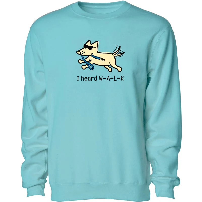 I Heard W-A-L-K - Crewneck Sweatshirt
