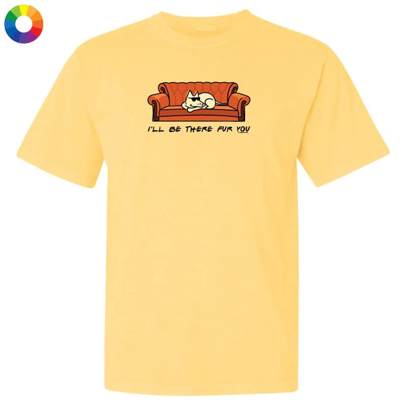 I'll Be There Fur You - Classic Tee